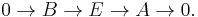 0\rightarrow B\rightarrow E\rightarrow A\rightarrow0.