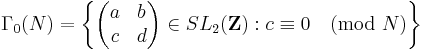 \Gamma_0(N) = \left\{
\begin{pmatrix} a & b \\ c & d \end{pmatrix} \in SL_2(\mathbf{Z})�:
c \equiv 0 \pmod{N} \right\}