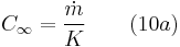  C_{\infty} = \frac {\dot{m}}{K} \qquad (10a)