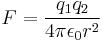 F=\frac{q_1q_2}{4\pi\epsilon_0 r^2}