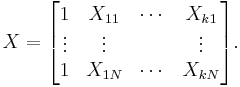  X = \begin{bmatrix}

      1 & X_{11} & \cdots & X_{k1}  \\

      \vdots & \vdots & & \vdots \\

      1 & X_{1N} & \cdots & X_{kN}

\end{bmatrix}. 