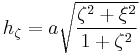 
h_{\zeta} = a\sqrt{\frac{\zeta^2 %2B \xi^2}{1%2B\zeta^2}}
