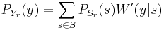 \displaystyle P_{Y_r}(y) = \sum_{s\in S} P_{S_r}(s)W'(y|s)