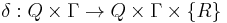 \delta: Q \times \Gamma \rightarrow Q \times \Gamma \times \{R\}