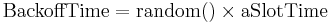 \mathrm{Backoff Time} = \mathrm{random}() \times \mathrm{aSlotTime}