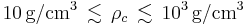 10\,\mathrm{g/cm^3} \,\lesssim\, \rho_c \,\lesssim\, 10^3\,\mathrm{{g}/{cm^{3}}} 