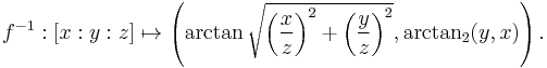  f^{-1}�: [x�: y�: z] \mapsto \left( \arctan \sqrt{\left({x \over z}\right)^2 %2B \left({y\over z}\right)^2}, \arctan_2 (y,x) \right). 