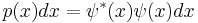  p(x) dx = \psi^*(x)\psi(x) dx