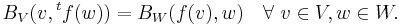 B_V(v,{}^tf(w))=B_W(f(v),w) \quad \forall\ v \in V, w \in W.