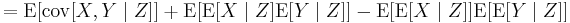 = \operatorname{E}\!\left[\operatorname{cov}[X,Y\mid Z]] %2B \operatorname{E}[\operatorname{E}[X\mid Z]\operatorname{E}[Y\mid Z]\right] - \operatorname{E}[\operatorname{E}[X\mid Z]]\operatorname{E}[\operatorname{E}[Y\mid Z]]