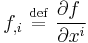 
     f_{,i} \ \stackrel{\mathrm{def}}{=}\  \frac{\partial f\;}{\partial x^i} 
