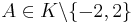 A\in K\backslash\{-2,2\}