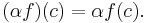 (\alpha f)(c) = \alpha f(c).