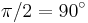 \pi/2 = 90^\circ