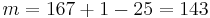  m = 167 %2B 1 - 25 = 143