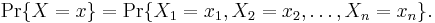  \Pr\{X=x\}=\Pr\{X_1=x_1,X_2=x_2,\ldots,X_n=x_n\}.