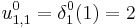 u_{1,1}^{0} = \delta_{1}^{0}(1) = 2