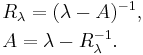 
\begin{align}
& R_\lambda = (\lambda - A)^{-1}, \\
& A = \lambda - R_\lambda^{-1}.
\end{align}
