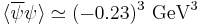 \langle \overline\psi\psi\rangle \simeq (-0.23)^3 {\rm\ GeV}^3