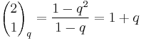 {2 \choose 1}_q = \frac{1-q^2}{1-q}=1%2Bq