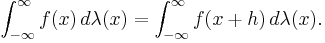  \int_{-\infty}^\infty f(x)\, d \lambda(x) = \int_{-\infty}^\infty f(x%2Bh)\, d \lambda(x) .