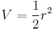 
V=\frac{1}{2}r^2
