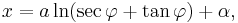 x = a \ln(\sec \varphi %2B \tan \varphi) %2B \alpha,\,