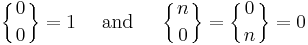 \left\{{ 0 \atop 0 }\right\} = 1
\quad \mbox{ and } \quad
\left\{{ n \atop 0 }\right\} = \left\{{ 0 \atop n }\right\} = 0