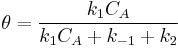 \theta =\frac {k_1 C_A}{k_1 C_A %2B k_{-1}%2Bk_2}