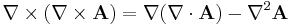  \nabla \times \left( \nabla \times \mathbf{A} \right) = \nabla(\nabla \cdot \mathbf{A}) - \nabla^{2}\mathbf{A}