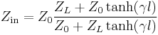 Z_\mathrm{in}=Z_0 \frac{Z_L %2B Z_0\tanh(\gamma l)}{Z_0 %2B Z_L\tanh(\gamma l)}