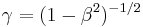 \gamma = (1-\beta^2)^{-1/2}