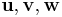 \mathbf{u}, \mathbf{v}, \mathbf{w}