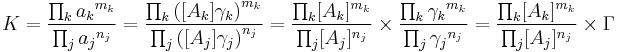 K=\frac{\prod_k {a_k}^{m_k}}{\prod_j {a_j}^{n_j}}
=\frac{\prod_k \left([A_k]\gamma_k\right)^{m_k}}{\prod_j \left([A_j]\gamma_j\right)^{n_j}}
=\frac{\prod_k [A_k]^{m_k}}{\prod_j [A_j]^{n_j}}\times
\frac{\prod_k {\gamma_k}^{m_k}}{\prod_j {\gamma_j}^{n_j}}
=\frac{\prod_k [A_k]^{m_k}}{\prod_j [A_j]^{n_j}}\times \Gamma
