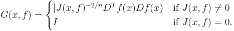 G(x,f) =
\begin{cases}
|J(x,f)^{-2/n}D^Tf(x)Df(x)&\text{if }J(x,f)\not=0\\
I &\text{if }J(x,f)=0.
\end{cases}