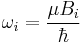  \omega_i = \frac{\mu B_i}{\hbar} 