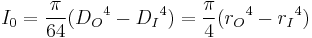 I_0 = \frac{\pi}{64} ({D_O} ^4 - {D_I} ^4) = \frac{\pi}{4}  ({r_O} ^4 - {r_I} ^4)