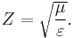 Z = \sqrt {\mu \over \varepsilon }.