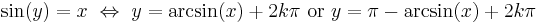 \sin(y) = x \ \Leftrightarrow\  y = \arcsin(x) %2B 2k\pi \text{ or } y = \pi - \arcsin(x) %2B 2k\pi