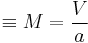  \equiv M = \dfrac{V}{a}