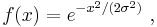 f(x) = e^{-x^2 / (2\sigma^2)} \ , 