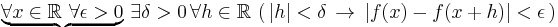  \underbrace{\forall x \in \mathbb{R} \, \, \forall \epsilon >0} \, \exists \delta > 0 \, \forall h \in \mathbb{R} \, \left( \, |h| < \delta \, \to \,  |f(x) - f(x%2Bh)| < \epsilon \, \right) 