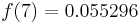  f(7) = 0.055296 \, 