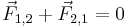 \vec{F}_{1,2}%2B\vec{F}_{\mathrm{2,1}}=0