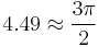 4.49\approx\frac{3\pi}{2}