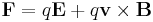 
\mathbf{F} = q\mathbf{E} %2B q\mathbf{v} \times \mathbf{B}
