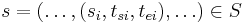 s=(\ldots,(s_i, t_{si}, t_{ei}),\ldots) \in S 