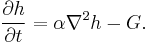 \frac{\partial h}{\partial t} = \alpha\nabla^2 h - G.