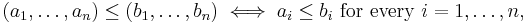 (a_1,\dots,a_n)\le(b_1,\dots,b_n)\iff a_i\le b_i\text{ for every }i=1,\dots,n,