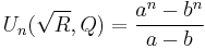 U_n(\sqrt{R},Q) = \frac{a^n-b^n}{a-b}